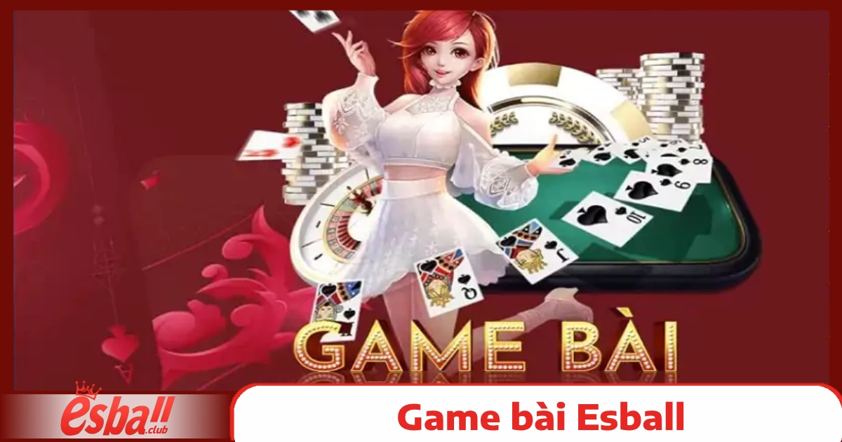 Game bài Esball 3 Top Game Bài Esball Được Yêu Thích Nhất