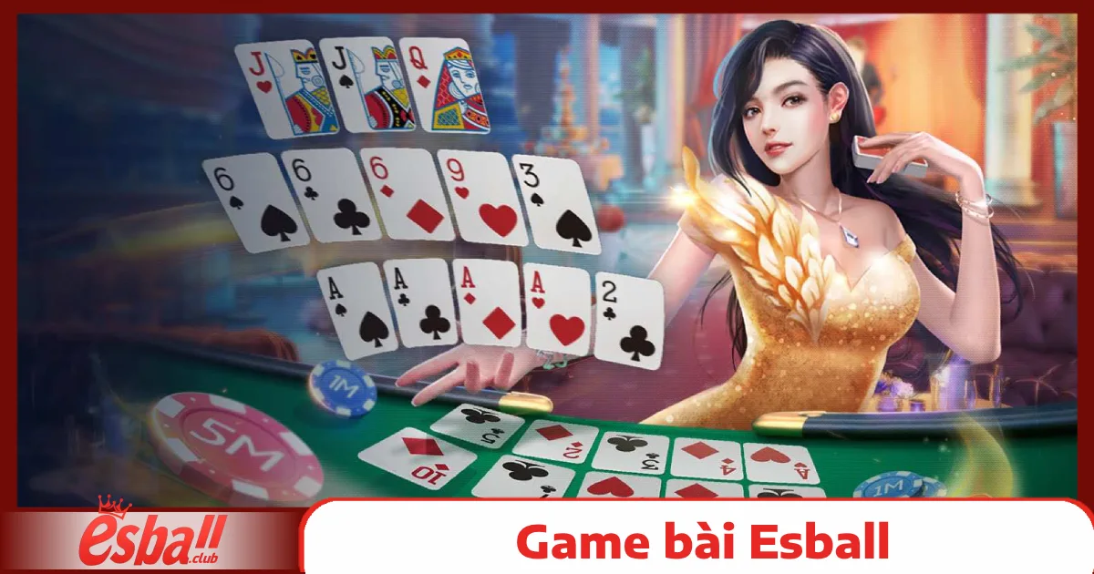 Game bài Esball 4 Top Game Bài Esball Được Yêu Thích Nhất