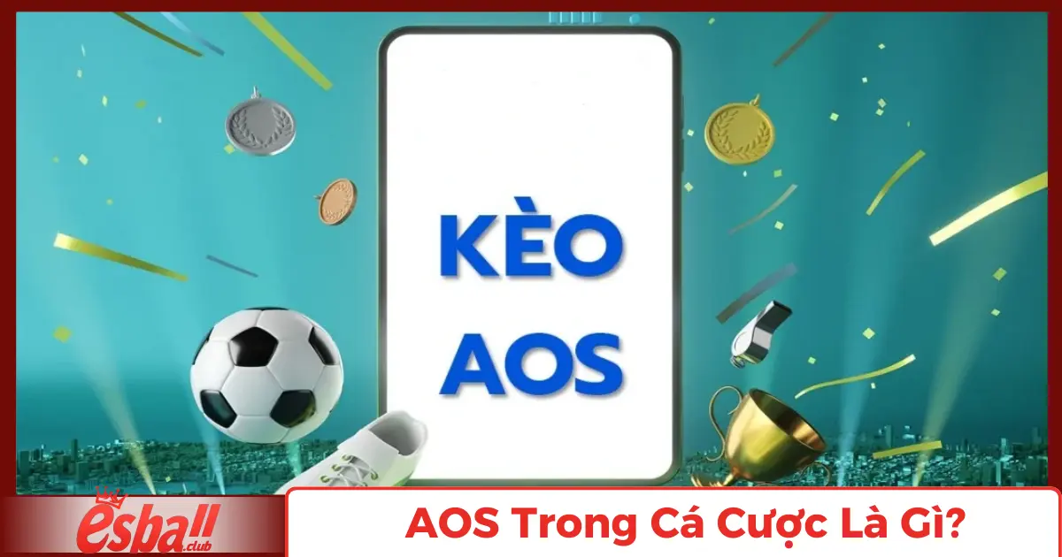 AOS Trong Cá Cược Là Gì? Hướng Dẫn Chi Tiết 2 AOS Trong Cá Cược Là Gì?