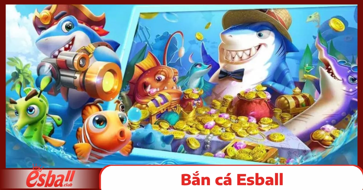 Bắn cá Esball 3 Cách Chơi Bắn Cá Esball
