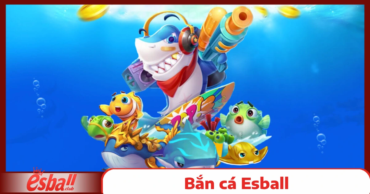 Bắn cá Esball 4 Cách Chơi Bắn Cá Esball