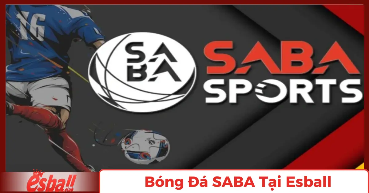 Bóng Đá SABA Esball – Nền Tảng Cá Cược Độc Quyền 2 Bóng Đá SABA Là Gì?