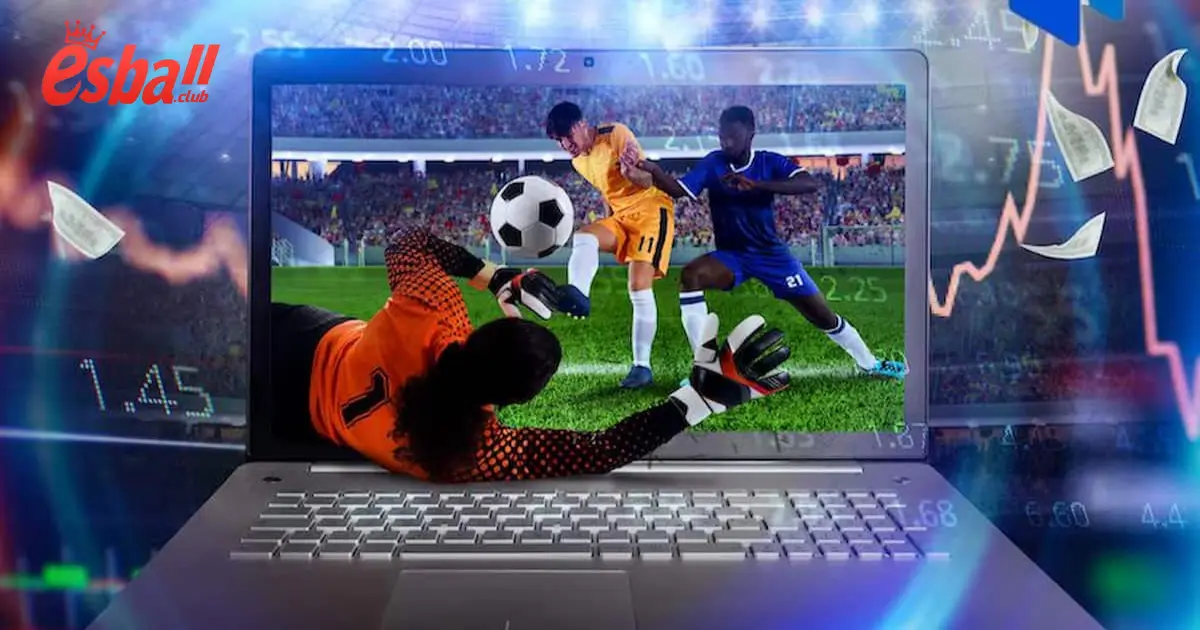Cách Cá Cược Bóng Đá Tại Esball – Tăng Tỷ Lệ Thắng Dễ Dàng 6 Mẹo Đặt Cược Bóng Đá Hiệu Quả