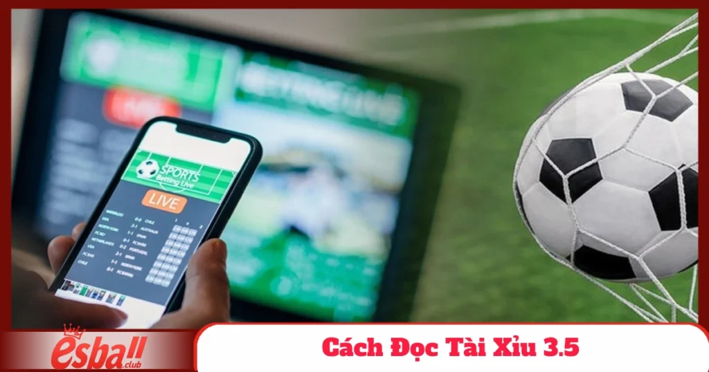 Cách Đọc Tài Xỉu 3.5 – Hiểu Rõ Cách Cá Cược Ngay Tại Esball 1 cach doc tai xiu 3.5 4