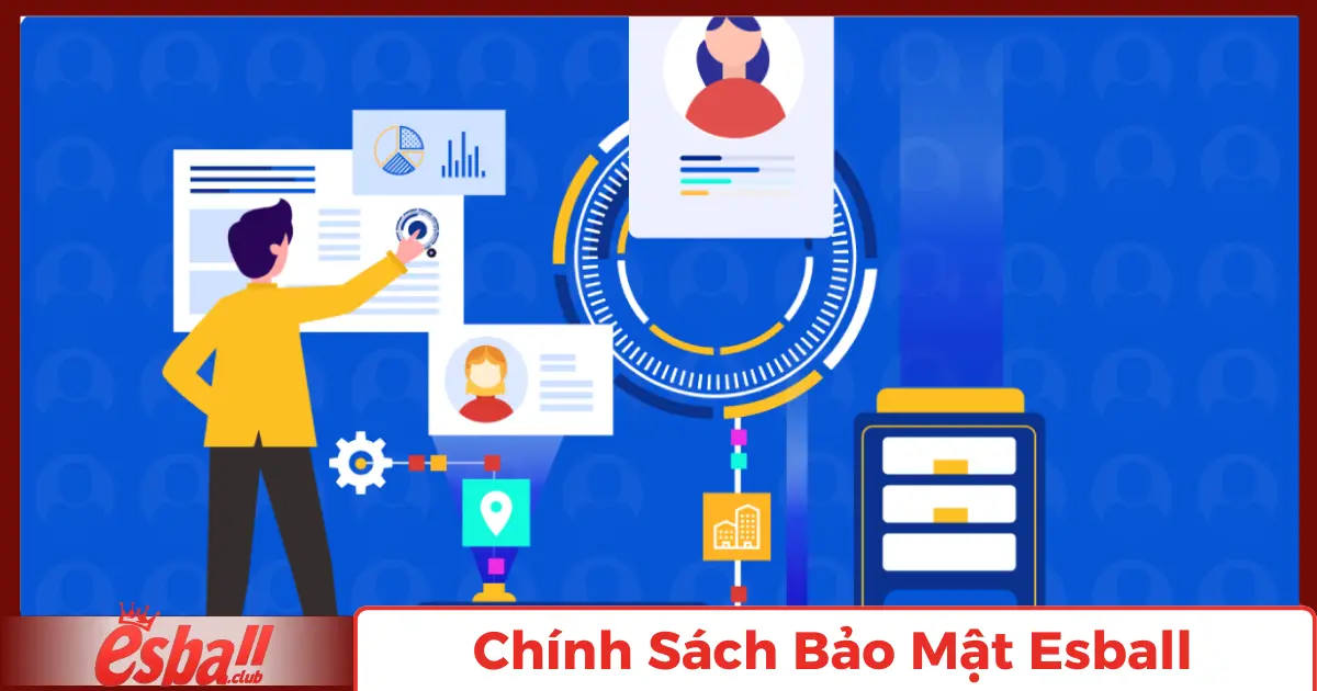 Chính Sách Bảo Mật Esball: Cập nhật quy định 2025 3 Thu Thập và Sử Dụng Dữ Liệu Cá Nhân
