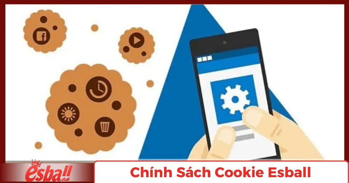 Chính Sách Cookie Esball: Đảm Bảo An Toàn Tuyệt Đối 4 Các Loại Cookie Esball Sử Dụng