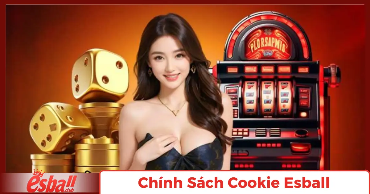 Chính Sách Cookie Esball: Đảm Bảo An Toàn Tuyệt Đối 5 Tùy Chọn Cookie Của Người Dùng