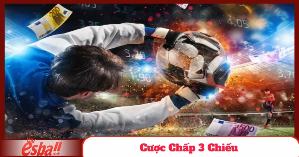 Cách Đặt Cược Chấp 3 Chiều