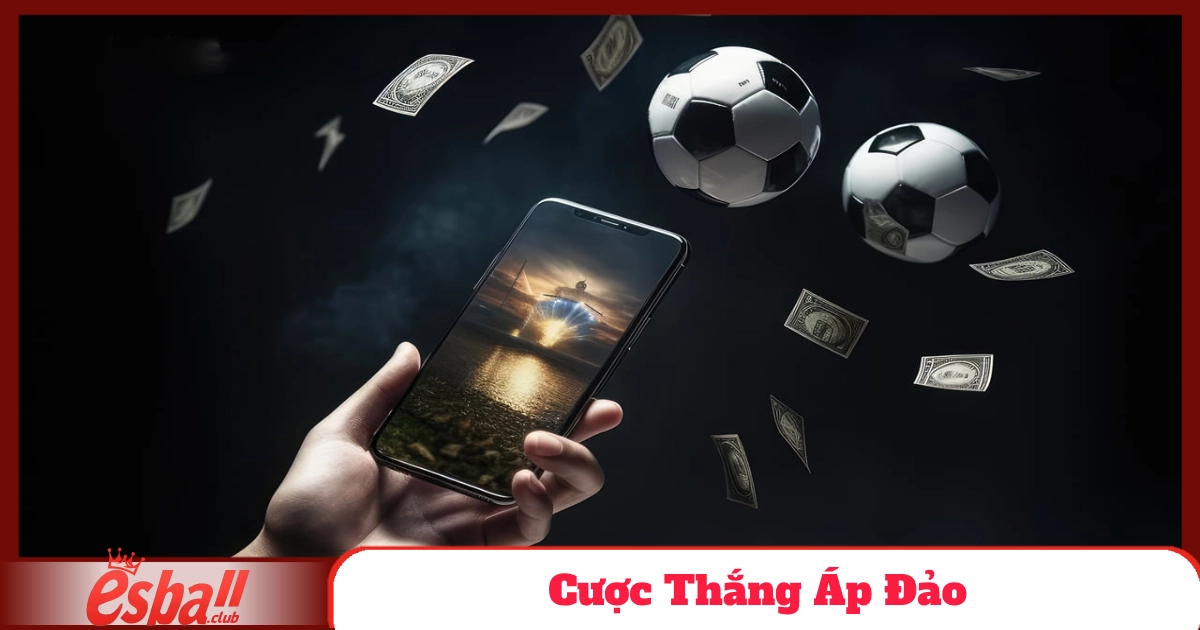 Cược Thắng Áp Đảo Tại Esball- Trải Nghiệm Cá Cược Hấp Dẫn 4 Các Trường Hợp Thắng Áp Đảo