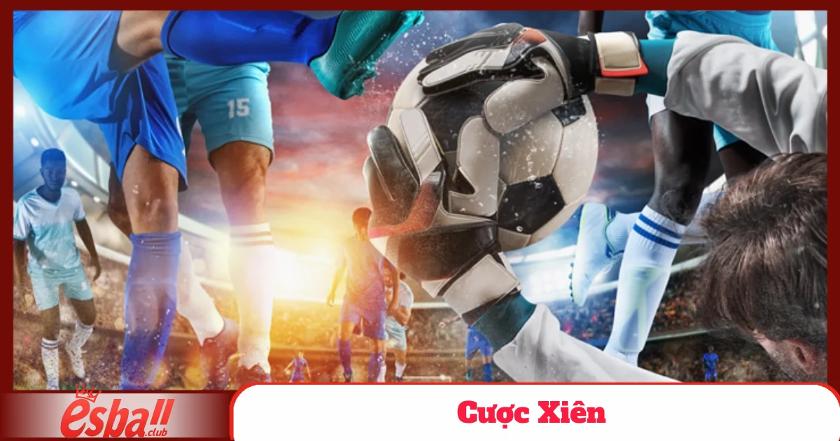 Kèo Cược Xiên – Bí Quyết Nhân Đôi Cơ Hội Thắng Tại Esball 3 Khi Nào Nên Chọn Cược Xiên Thay Vì Cược Đơn?