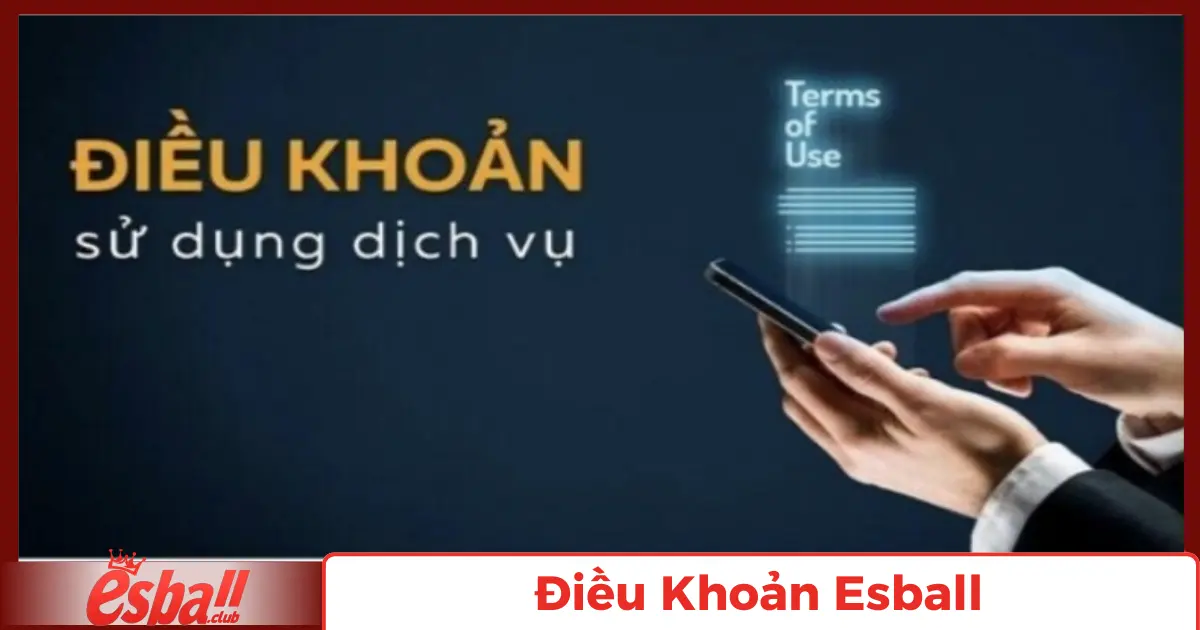 Điều Khoản Esball: Những quy định cần phải biết 4 Xử Lý Vi Phạm Điều Khoản