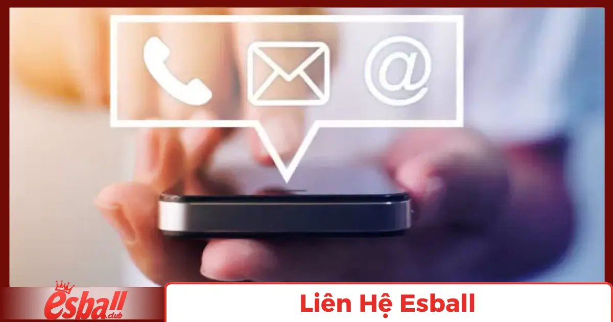 Liên Hệ Esball - Nhà cái hỗ trợ bạn 24/7 tiện lợi và an toàn 1 Thông Tin Liên Hệ Chính Thức Của Esball