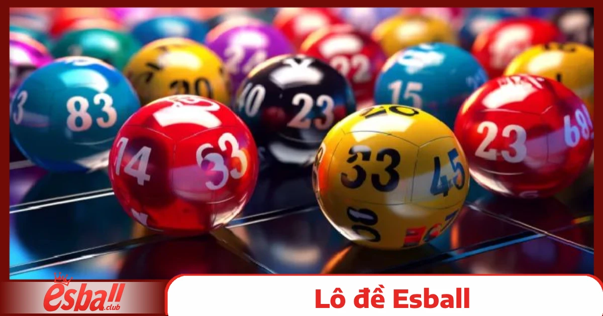 Lô đề Esball 2 Khám Phá Hình Thức Lô Đề Esball Đổi Thưởng Độc Đáo