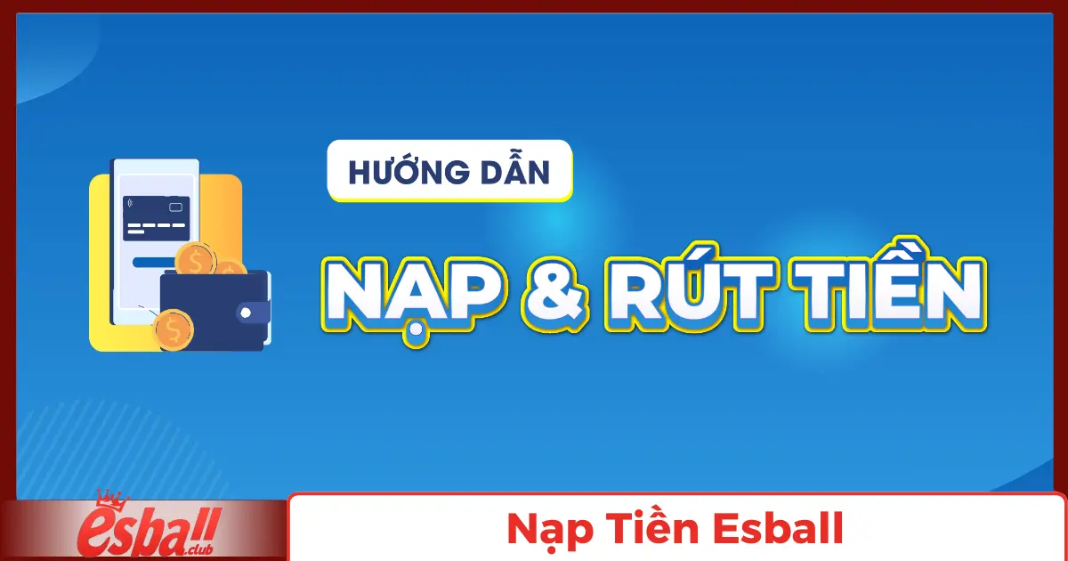 Nạp Tiền Esball: Hướng Dẫn Giao Dịch Qua Các Phương Thức 1 Hướng Dẫn Nạp Tiền Đơn Giản