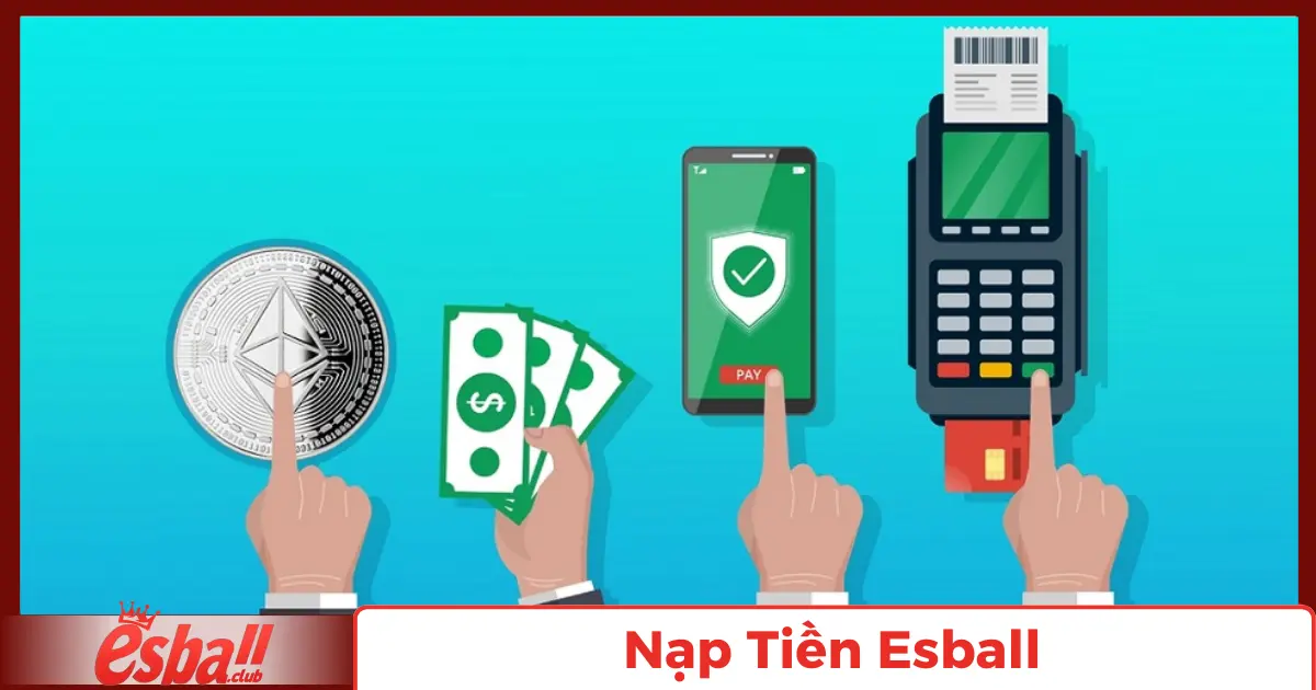 Nạp Tiền Esball: Hướng Dẫn Giao Dịch Qua Các Phương Thức 3 Phương Thức Nạp Tiền: Ngân Hàng, Ví Điện Tử