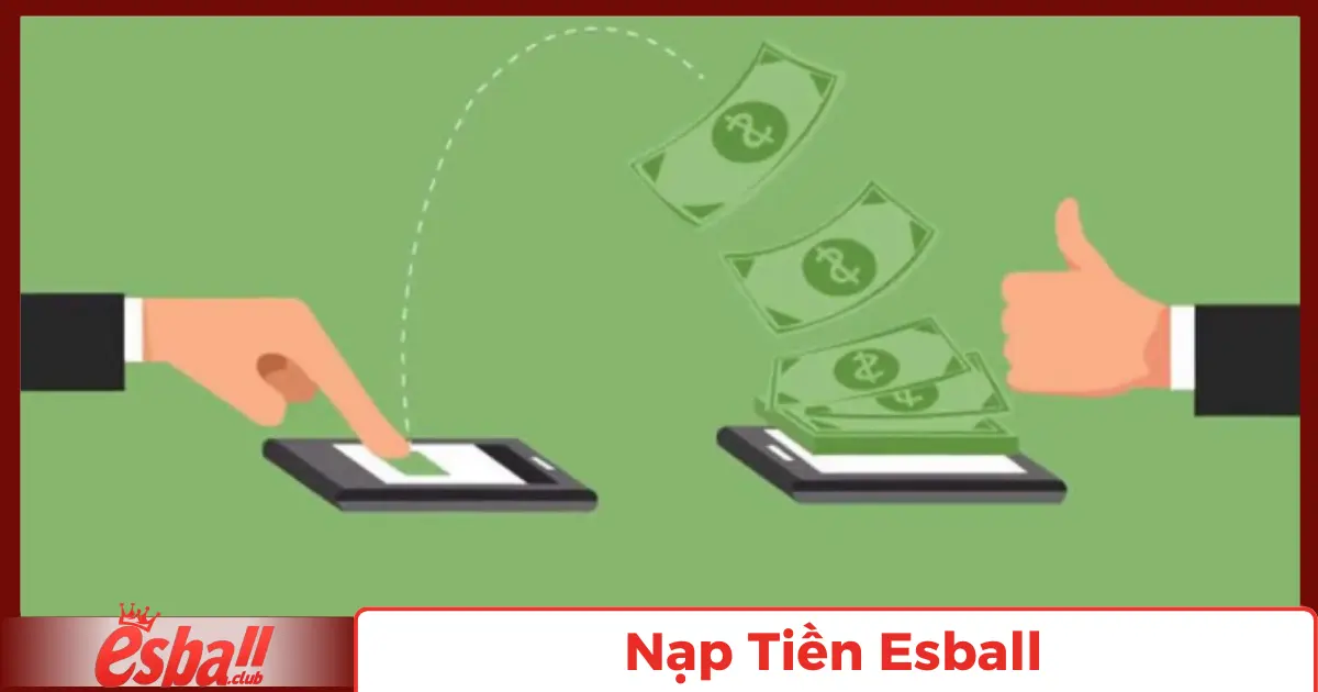 Nạp Tiền Esball: Hướng Dẫn Giao Dịch Qua Các Phương Thức 5 Nạp Tiền Qua Tiền Điện Tử