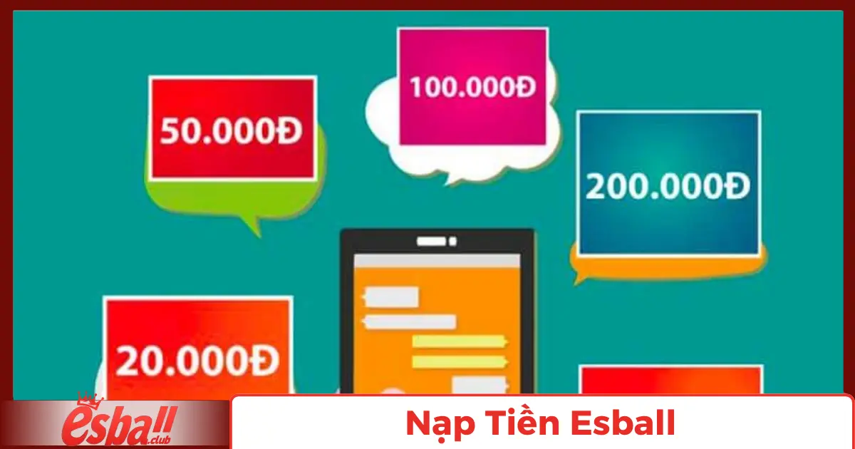 Nạp Tiền Esball: Hướng Dẫn Giao Dịch Qua Các Phương Thức 6 Thời Gian Xử Lý Nạp Tiền