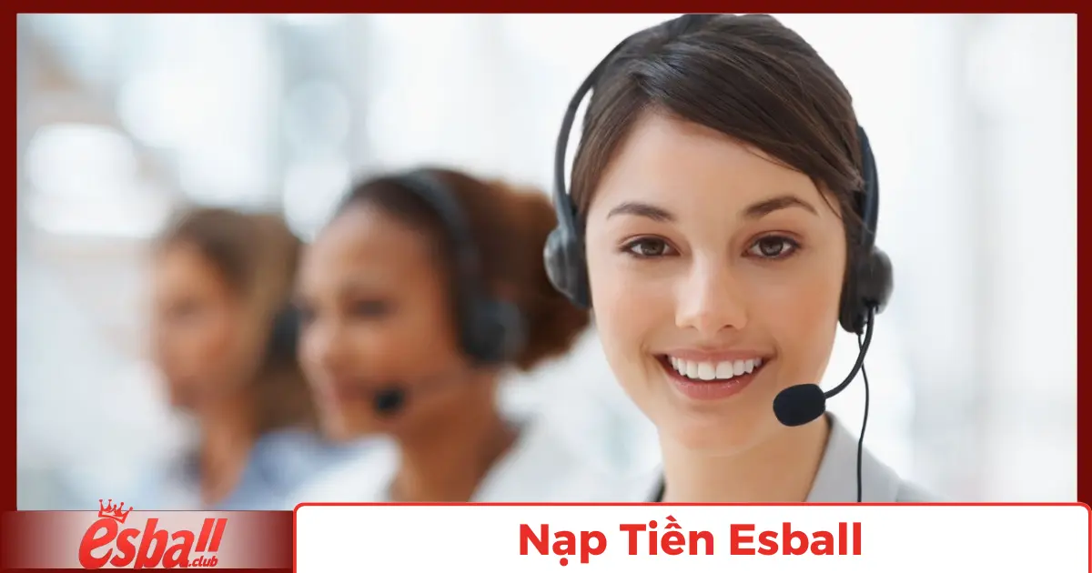 Nạp Tiền Esball: Hướng Dẫn Giao Dịch Qua Các Phương Thức 8 Hỗ Trợ 24/7 Khi Gặp Vấn Đề