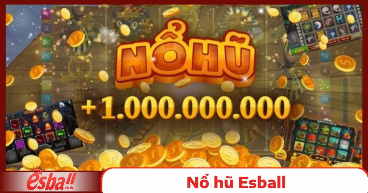 Nổ hũ Esball 4 Tại Sao Slot Game Nổ Hũ Esball Được Yêu Thích?